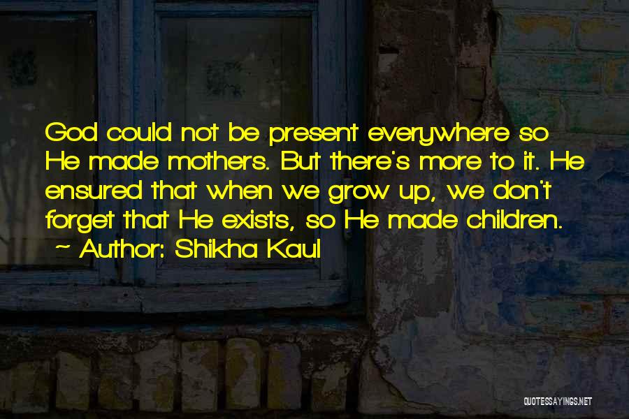 God Exists Quotes By Shikha Kaul