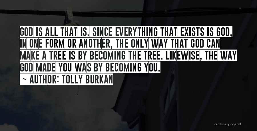 God Exists Quotes By Tolly Burkan
