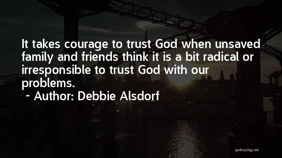 God Family And Friends Quotes By Debbie Alsdorf