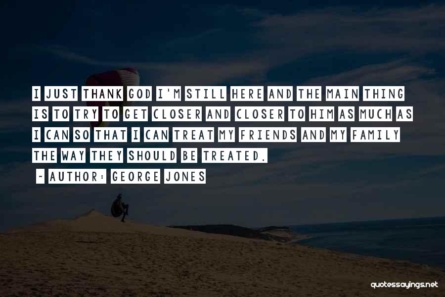 God Family And Friends Quotes By George Jones