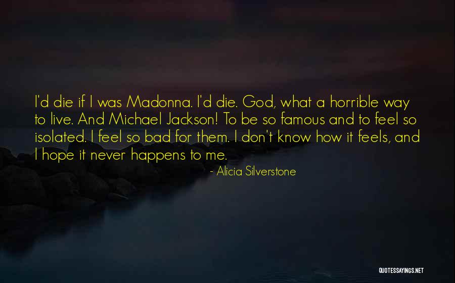 God Feels Me Quotes By Alicia Silverstone God Feels Me Quotes By Alicia Silverstone
