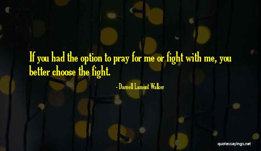 God Fight For Me Quotes By Darnell Lamont Walker God Fight For Me Quotes By Darnell Lamont Walker