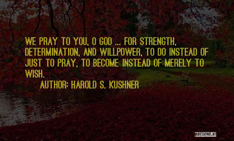 God For Strength Quotes By Harold S. Kushner