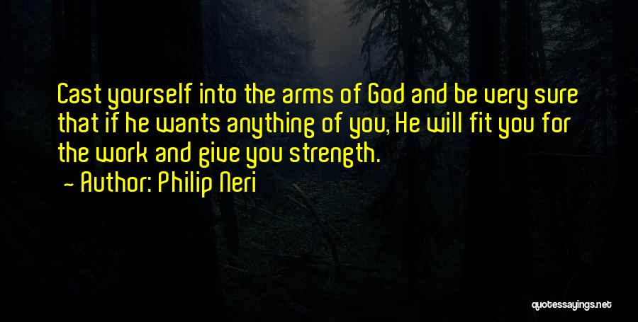 God For Strength Quotes By Philip Neri