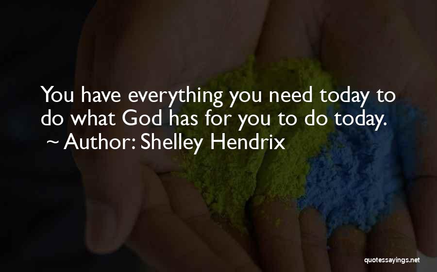 God For Today Quotes By Shelley Hendrix