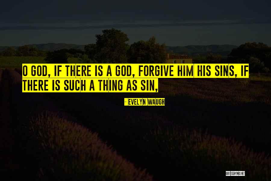 God Forgive My Sins Quotes By Evelyn Waugh God Forgive My Sins Quotes By Evelyn Waugh