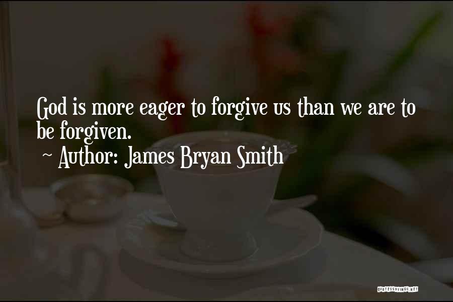 God Forgiving Us Quotes By James Bryan Smith