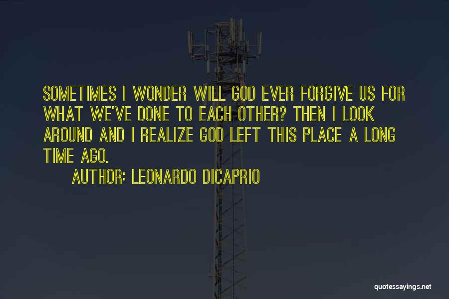 God Forgiving Us Quotes By Leonardo DiCaprio