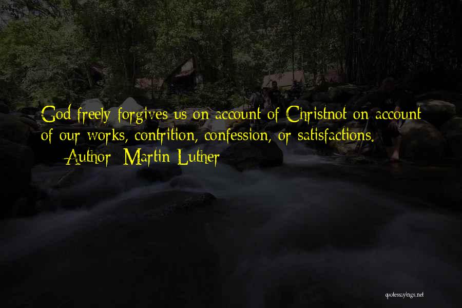 God Forgiving Us Quotes By Martin Luther