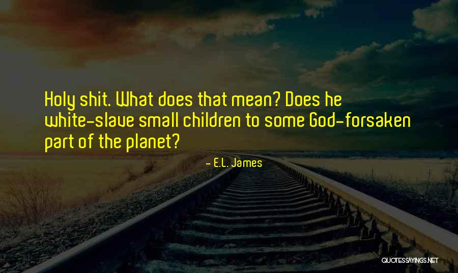 God Forsaken Quotes By E.L. James God Forsaken Quotes By E.L. James