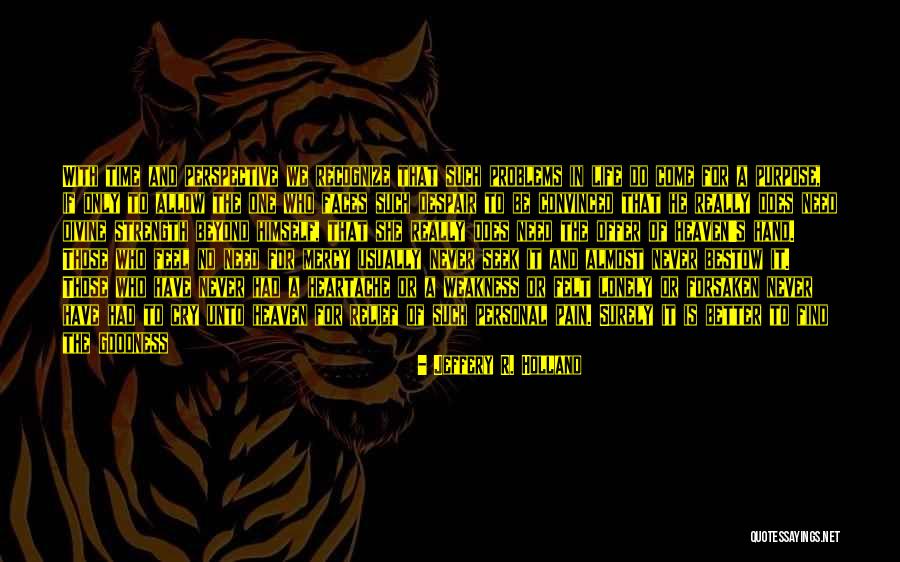 God Forsaken Quotes By Jeffery R. Holland God Forsaken Quotes By Jeffery R. Holland