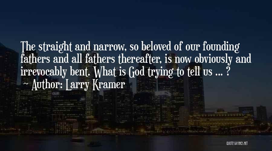 God Founding Fathers Quotes By Larry Kramer