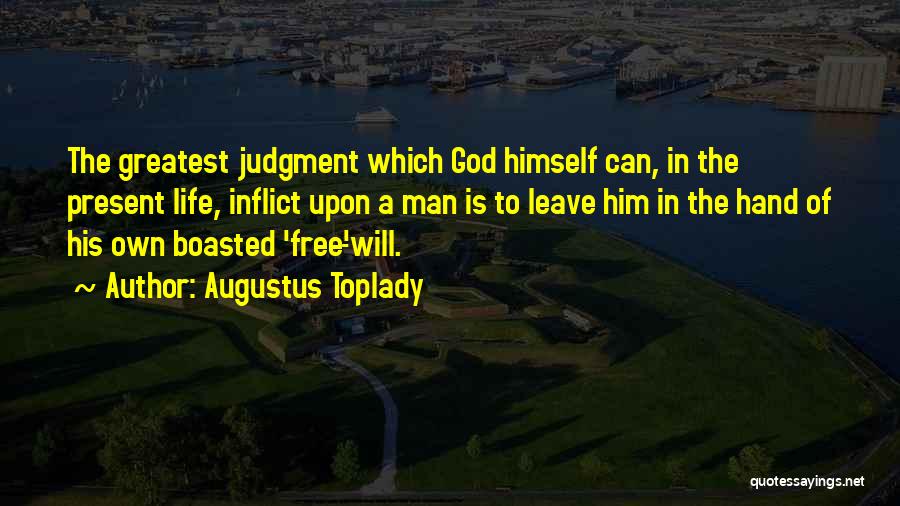 God Free Will Quotes By Augustus Toplady
