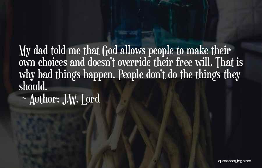 God Free Will Quotes By J.W. Lord