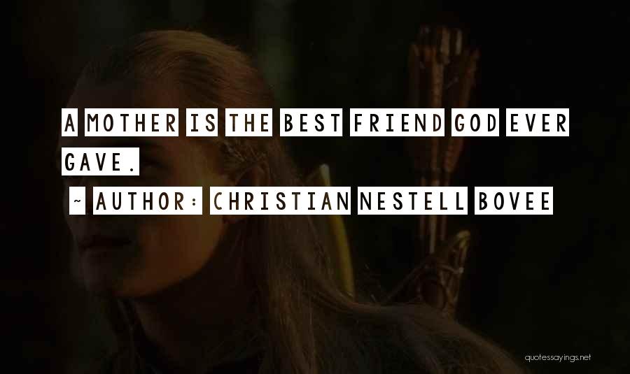 God Gave Me A Best Friend Quotes By Christian Nestell Bovee