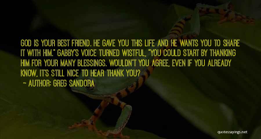 God Gave Me A Best Friend Quotes By Greg Sandora God Gave Me A Best Friend Quotes By Greg Sandora
