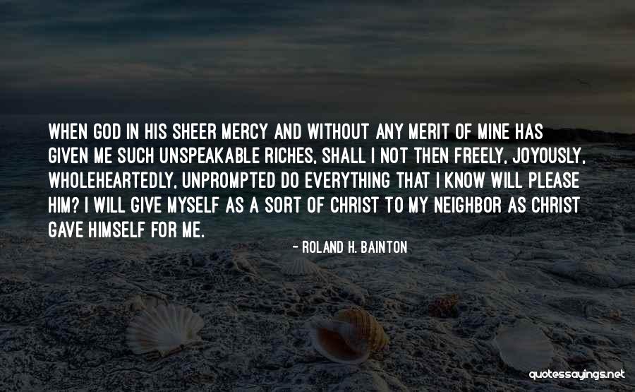 God Gave Me Everything Quotes By Roland H. Bainton