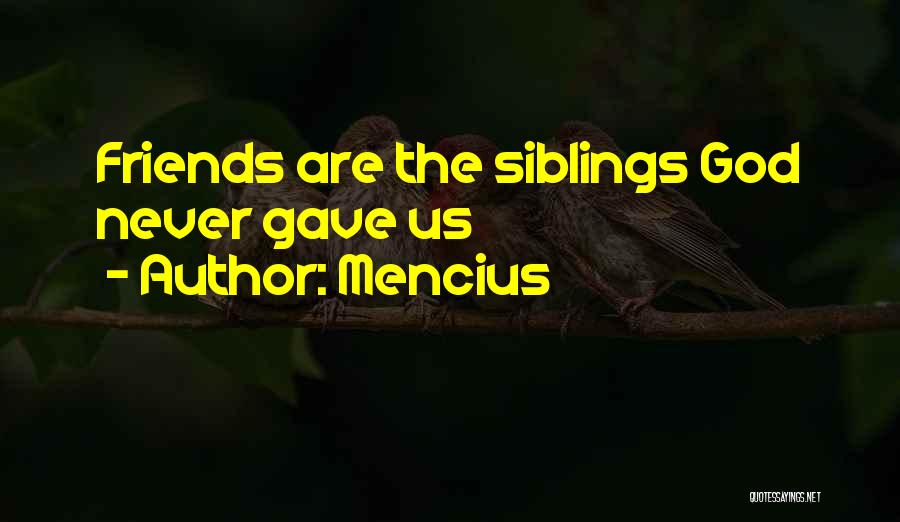 God Gave Me Friends Quotes By Mencius