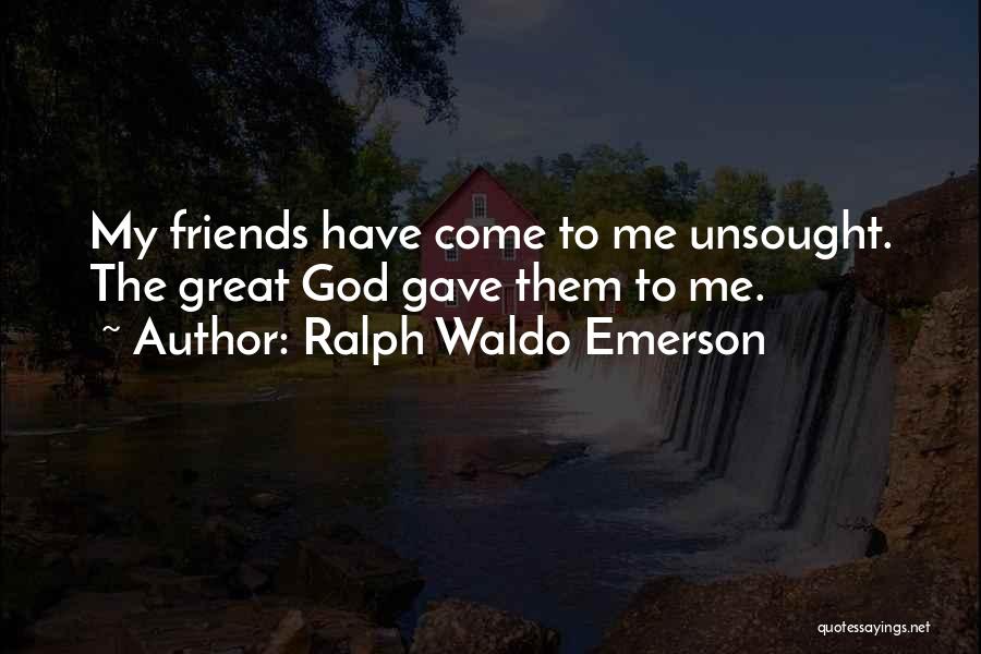 God Gave Me Friends Quotes By Ralph Waldo Emerson