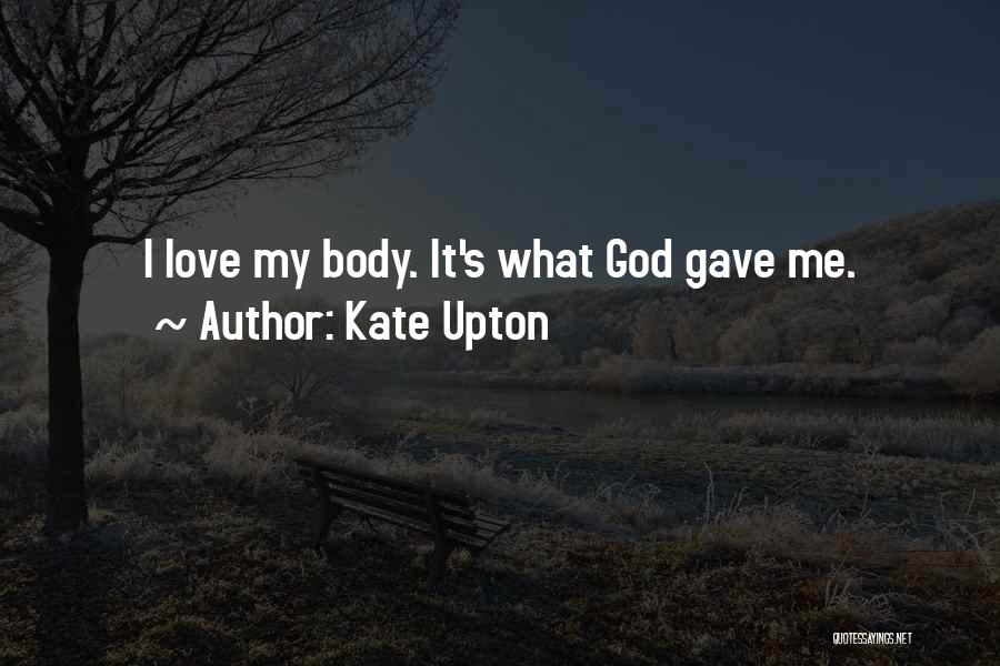 God Gave Me Love Quotes By Kate Upton