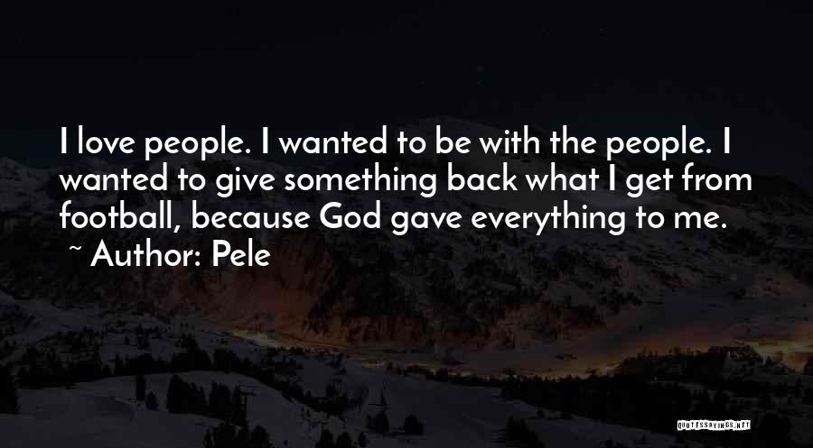 God Gave Me Love Quotes By Pele