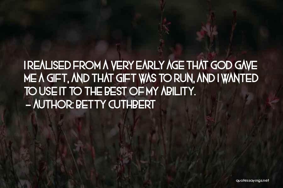 God Gave Me Quotes By Betty Cuthbert