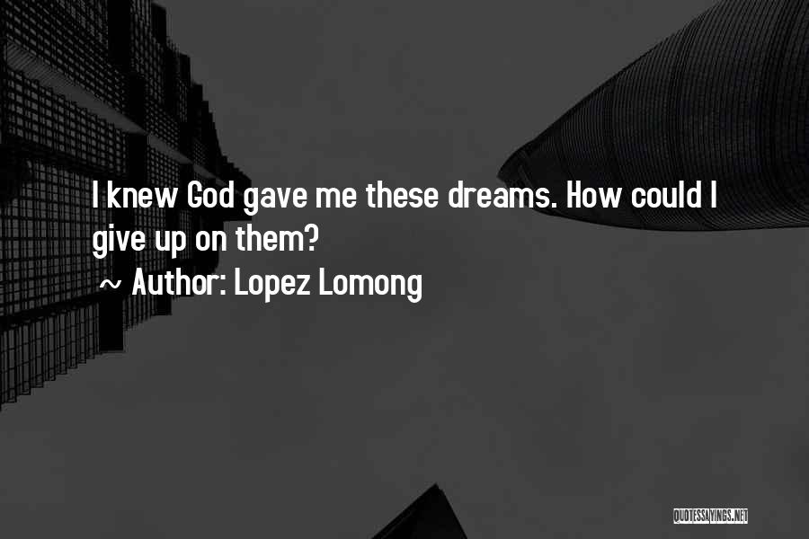 God Gave Me Quotes By Lopez Lomong