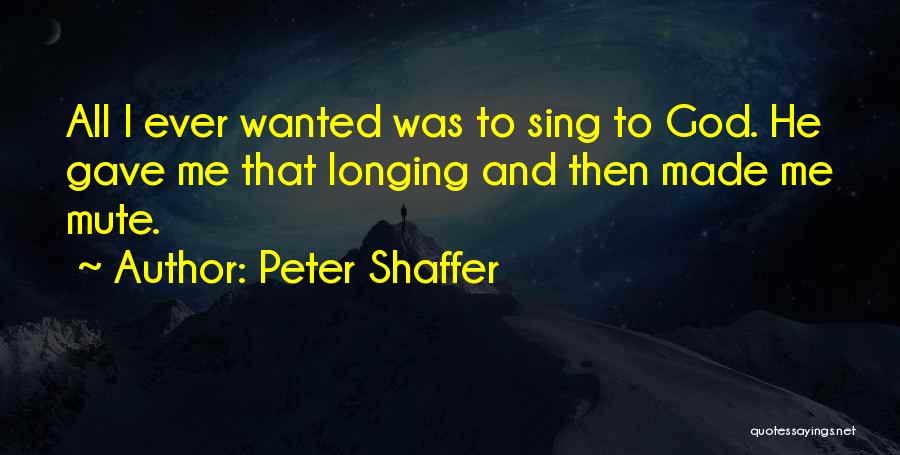 God Gave Me Quotes By Peter Shaffer