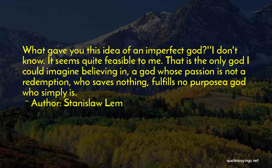 God Gave Me You Quotes By Stanislaw Lem