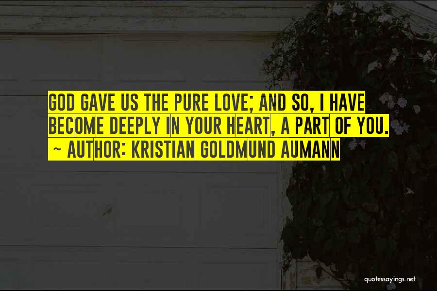 God Gave Us Love Quotes By Kristian Goldmund Aumann