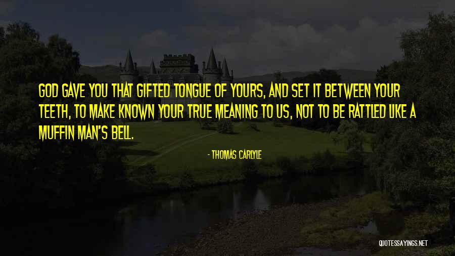 God Gave Us Quotes By Thomas Carlyle