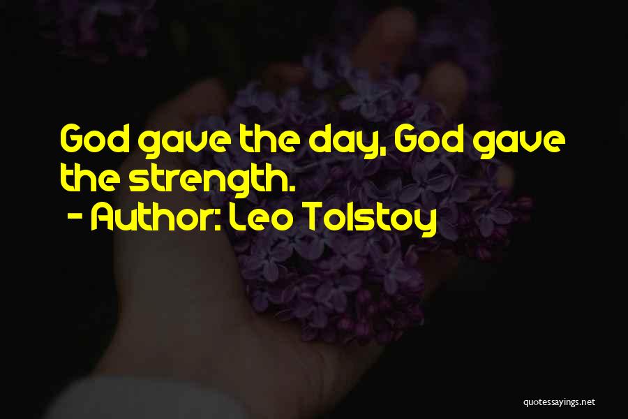 God Gave Us Strength Quotes By Leo Tolstoy