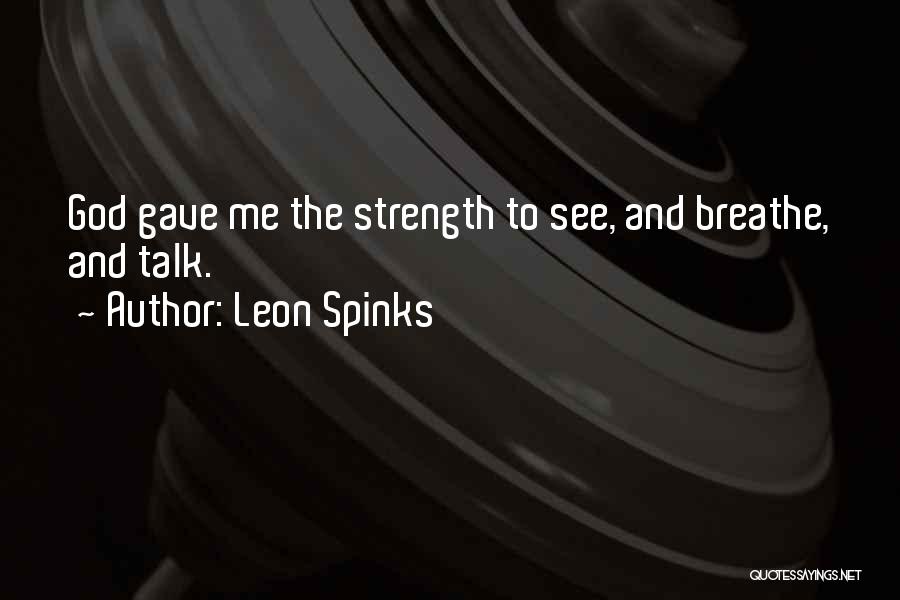 God Gave Us Strength Quotes By Leon Spinks