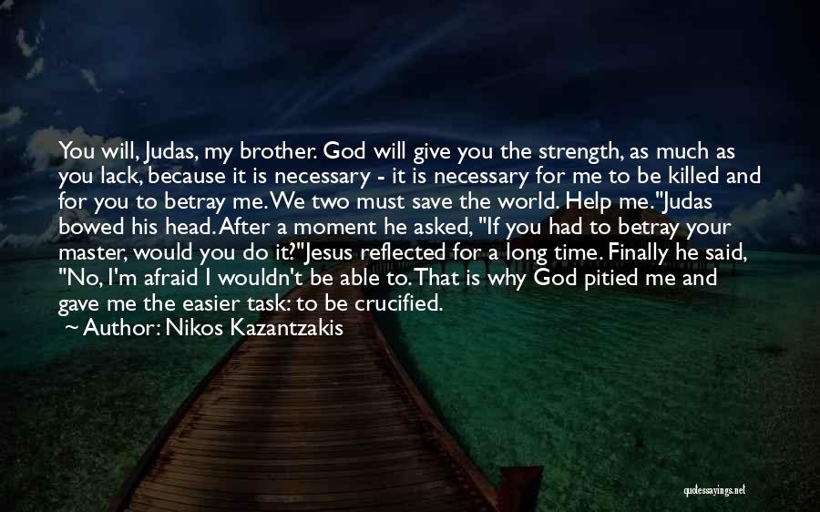 God Gave Us Strength Quotes By Nikos Kazantzakis