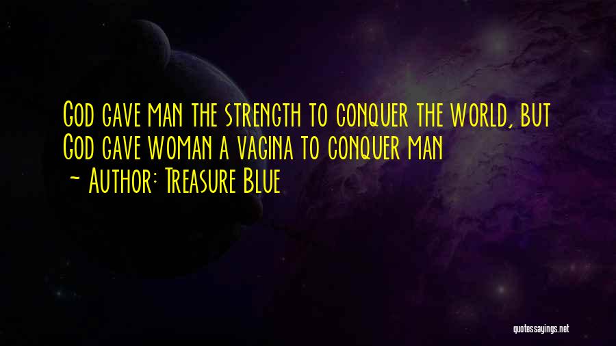 God Gave Us Strength Quotes By Treasure Blue