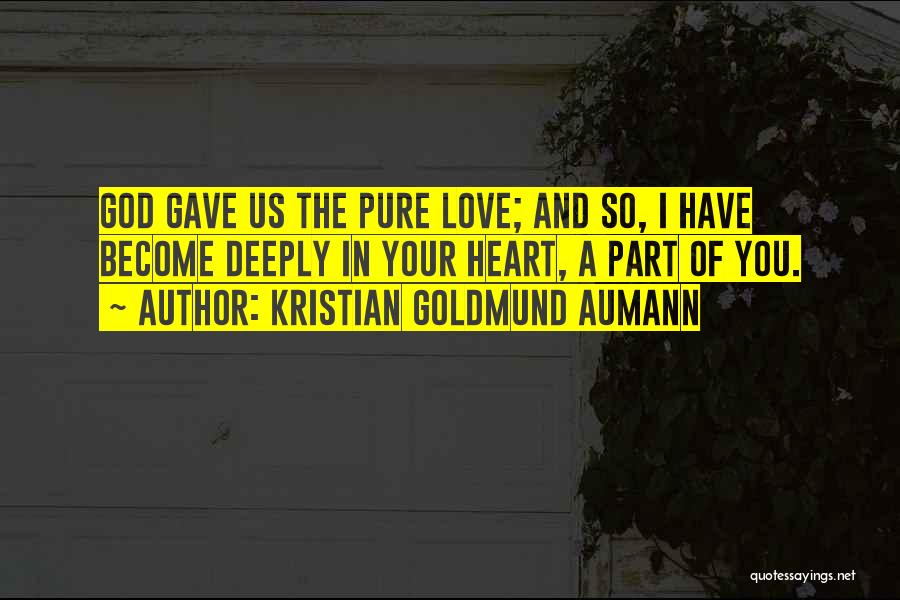 God Gave Us You Quotes By Kristian Goldmund Aumann