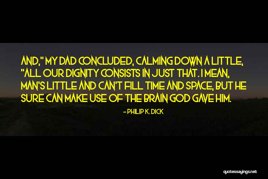 God Gave You A Brain Use It Quotes By Philip K. Dick God Gave You A Brain Use It Quotes By Philip K. Dick
