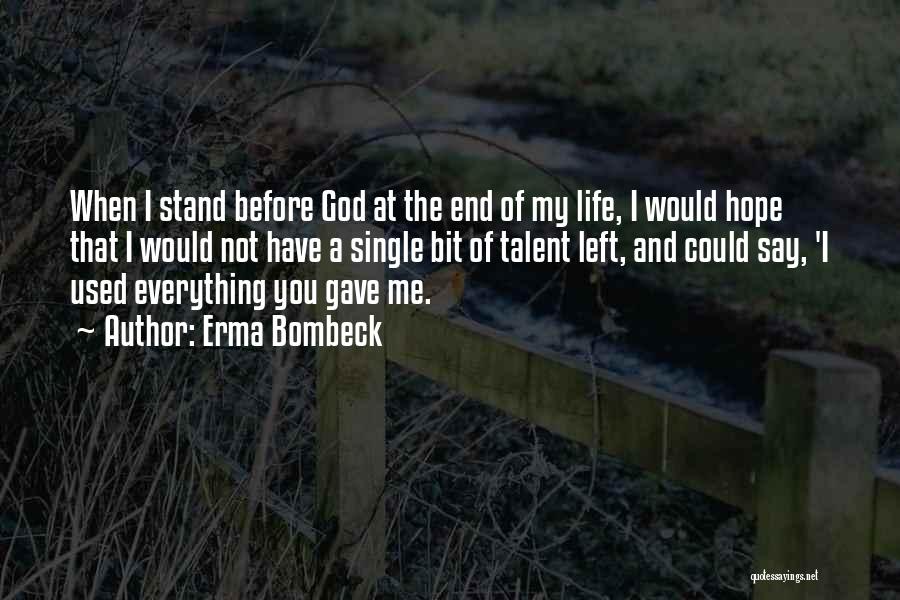 God Gave You Life Quotes By Erma Bombeck