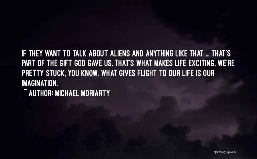 God Gave You Life Quotes By Michael Moriarty