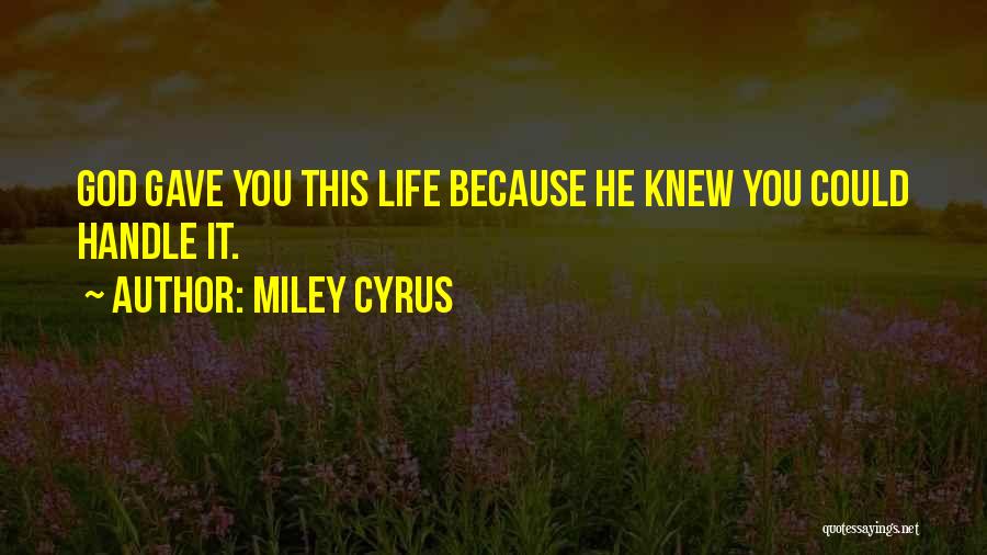 God Gave You Life Quotes By Miley Cyrus