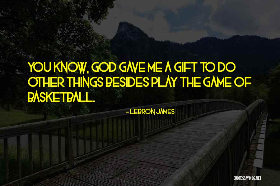 God Gave You Me Quotes By LeBron James God Gave You Me Quotes By LeBron James