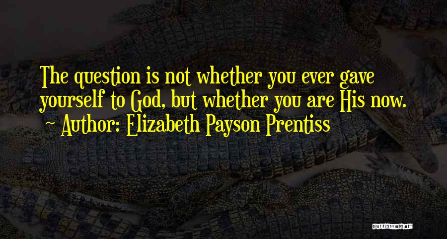 God Gave You Quotes By Elizabeth Payson Prentiss