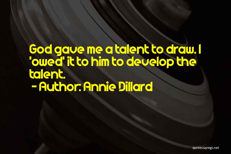 God Gave You Talent Quotes By Annie Dillard