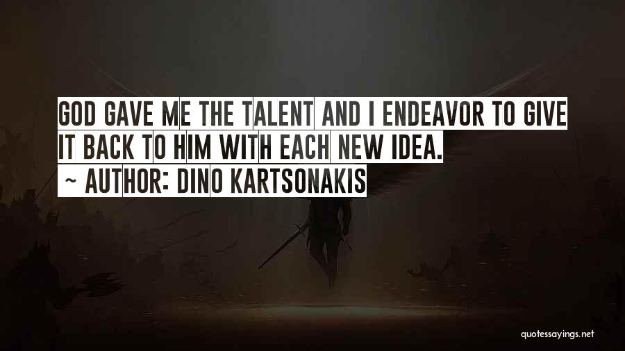 God Gave You Talent Quotes By Dino Kartsonakis