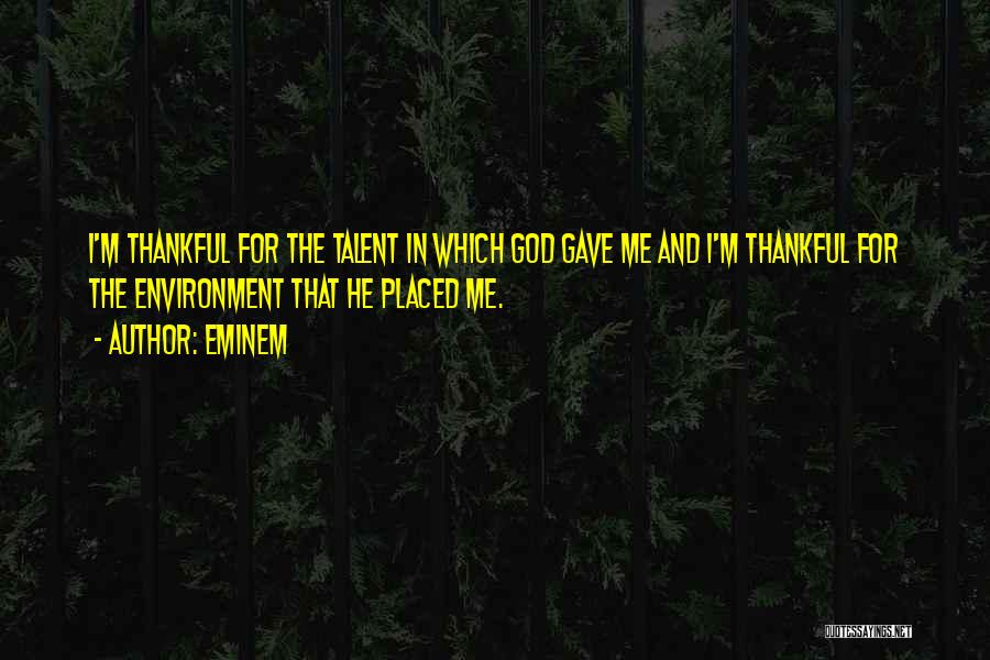 God Gave You Talent Quotes By Eminem