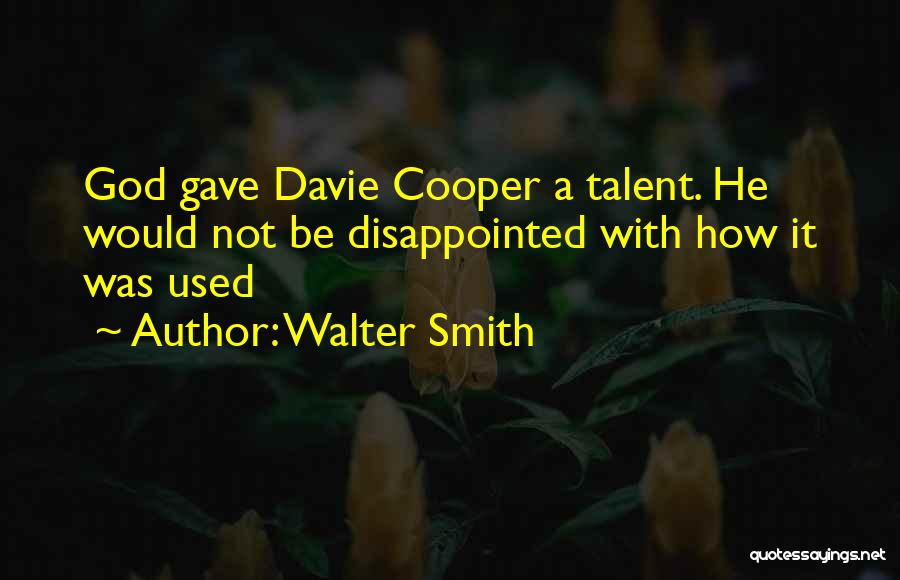 God Gave You Talent Quotes By Walter Smith