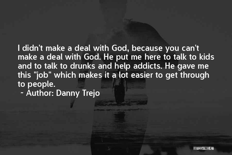 God Get Me Through This Quotes By Danny Trejo