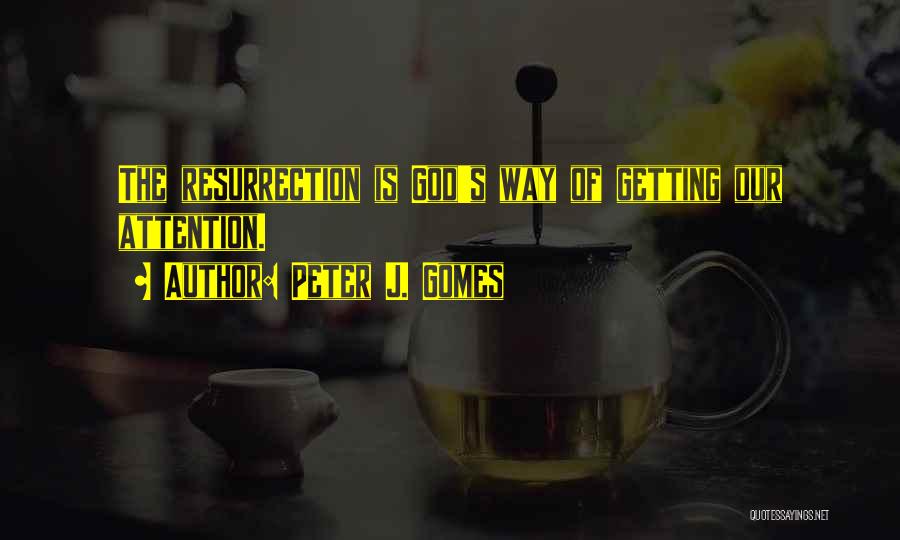 God Getting Your Attention Quotes By Peter J. Gomes