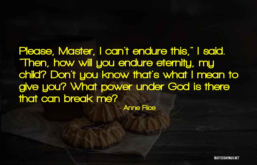 God Give Me A Break Quotes By Anne Rice God Give Me A Break Quotes By Anne Rice