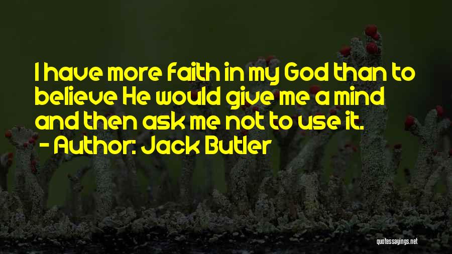 God Give Me Faith Quotes By Jack Butler